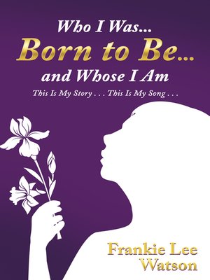 cover image of Who I Was . . . Born to Be . . . and Whose I Am